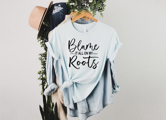 Blame it on my Roots- Adult Unisex T-Shirt