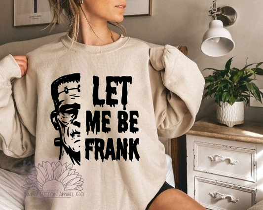 Let Me Be Frank |  Crewneck Unisex Sweatshirt