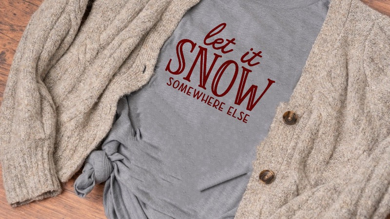 Let it Snow Somewhere Else- Adult Unisex Crewneck T-shirt